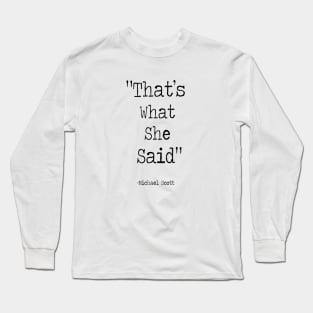 thats what she said Long Sleeve T-Shirt